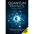 Quantum Physics for Beginners: From Wave Theory to Quantum Computing. Understanding How Everything Works by a Simplified Explanation of Quantum Physic