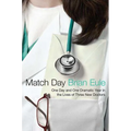 Match Day: One Day and One Dramatic Year in the Lives of Three New Doctors