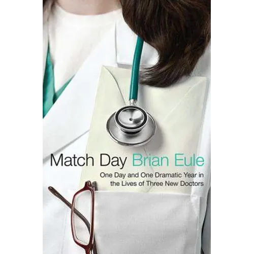Match Day: One Day and One Dramatic Year in the Lives of Three New Doctors