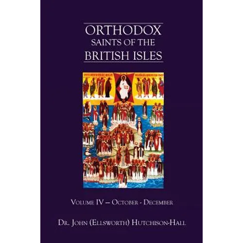 Orthodox Saints of the British Isles: Volume IV - October - December
