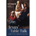 Jesus' Table Talk: Insights Into How to Engage Our Culture Today