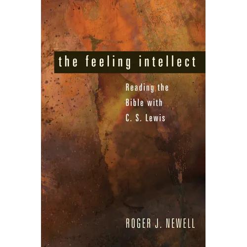 The Feeling Intellect: Reading the Bible with C. S. Lewis