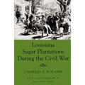 Louisiana Sugar Plantations During the Civil War