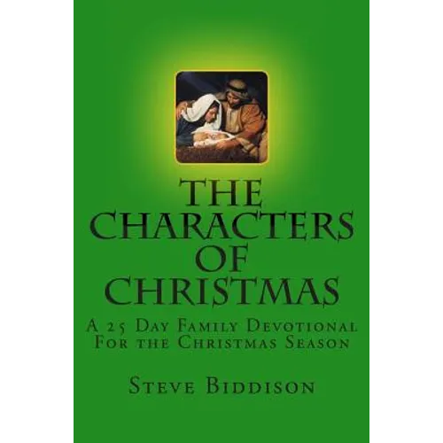 The Characters of Christmas: Family Devotions for the Christmas Season