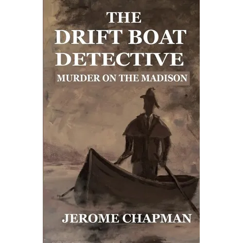 The Drift Boat Detective: Murder On The Madison