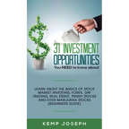 31 Investment Opportunities You NEED to know about: Learn about the basics of stock market investing, forex, day trading, Real Estate, penny stocks an - Hardcover