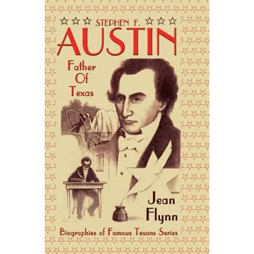 Stephen F. Austin: Father of Texas