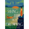 Saving Fish from Drowning: A Novel by the Author of the Backyard Bird Chronicles