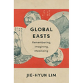 Global Easts: Remembering, Imagining, Mobilizing
