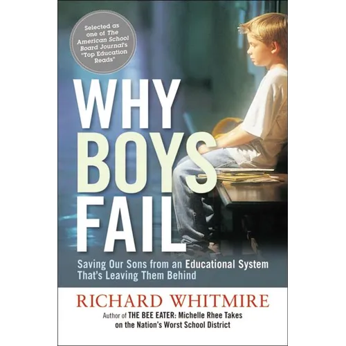 The Why Boys Fail: Saving Our Sons from an Educational System That's Leaving Them Behind