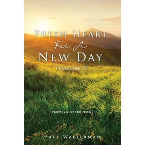 Fresh Heart For A New Day (Volume 2): Finding Joy For Your Journey