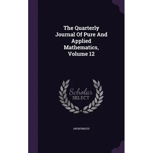 The Quarterly Journal Of Pure And Applied Mathematics, Volume 12 - Hardcover