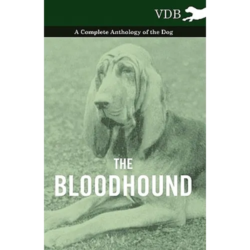 The Bloodhound - A Complete Anthology of the Dog -