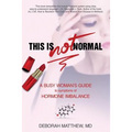This Is NOT Normal!: A Busy Woman's Guide to Symptoms of Hormone Imbalance