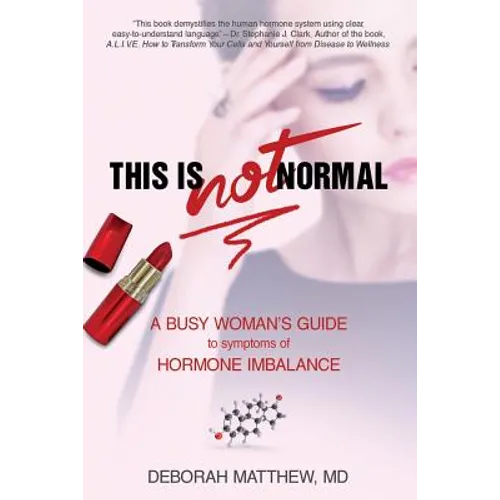 This Is NOT Normal!: A Busy Woman's Guide to Symptoms of Hormone Imbalance