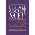 It's All About ME!!: How to Survive Life with a Narcissist