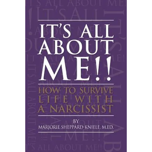 It's All About ME!!: How to Survive Life with a Narcissist