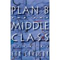 Plan B for the Middle Class: Stories