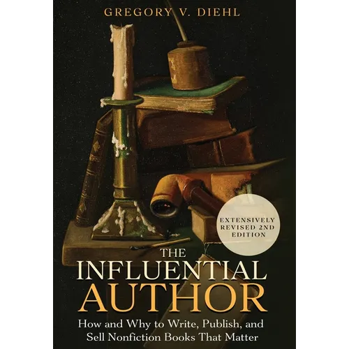 The Influential Author: How and Why to Write, Publish, and Sell Nonfiction Books that Matter