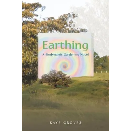 Earthing: A Biodynamic Gardening Novel