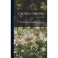 The Tree Pruner: Being a Practical Manual On the Pruning of Fruit Trees, Etc., Also Treating of the Pruning of Shrubs, Climbers, and Flowering Plants