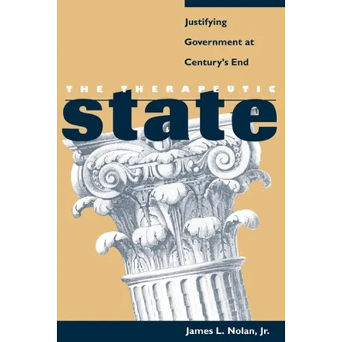 The Therapeutic State: Justifying Government at Century's End