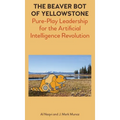 The Beaver Bot of Yellowstone: Pure-Play Leadership for the Artificial Intelligence Revolution