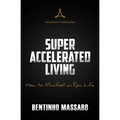 Super Accelerated Living: How to Manifest an Epic Life