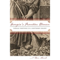 Georgia's Frontier Women: Female Fortunes in a Southern Colony