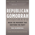Republican Gomorrah: Inside the Movement That Shattered the Party