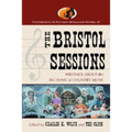 The Bristol Sessions: Writings about the Big Bang of Country Music