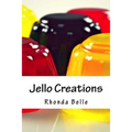 Jello Creations: 60 Simple &#Delish Gelatin Recipes