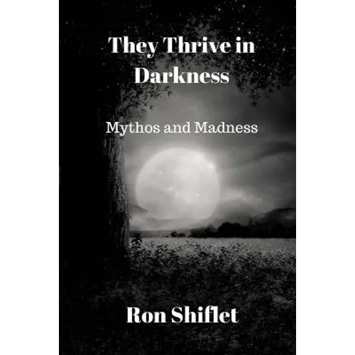 They Thrive in Darkness: Mythos and Madness