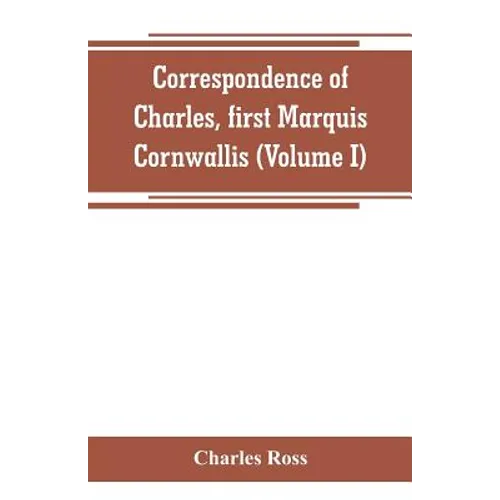 Correspondence of Charles, first Marquis Cornwallis (Volume I)