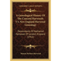 A Genealogical History Of The Concord Harwoods V3, New England Harwood Genealogy: Descendants Of Nathaniel Harwood, Of London, England (1912)