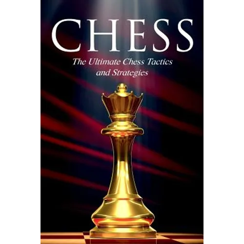 Chess: The Ultimate Chess Tactics and Strategies!