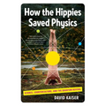 How the Hippies Saved Physics: Science, Counterculture, and the Quantum Revival