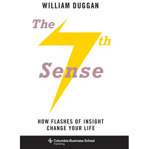 The Seventh Sense: How Flashes of Insight Change Your Life
