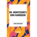 Dr. Montessori's Own Handbook