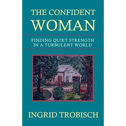 The Confident Woman: Finding Quiet Strength in a Turbulent World