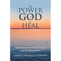The Power of God to Heal: All the Healings in the Bible to Help You Heal Yourself and Others