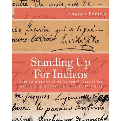 Standing Up For Indians: Baptism Registers as an Untapped Source for Multicultural Relations in St. Louis, 1766-1821