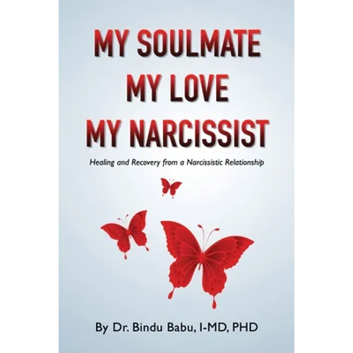 My Soulmate, My Love, My Narcissist: Healing and Recovery from a Narcissistic Relationship