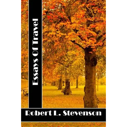 Essays Of Travel: (Robert Louis Stevenson Classics Collection)