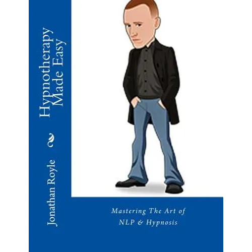 Hypnotherapy Made Easy: Mastering The Art of NLP & Hypnosis
