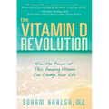 The Vitamin D Revolution: How the Power of This Amazing Vitamin Can Change Your Life