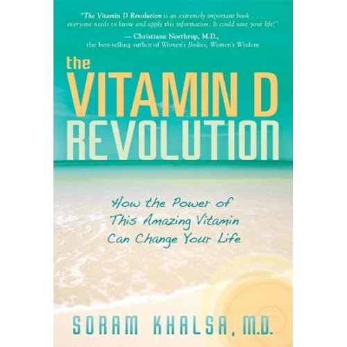 The Vitamin D Revolution: How the Power of This Amazing Vitamin Can Change Your Life