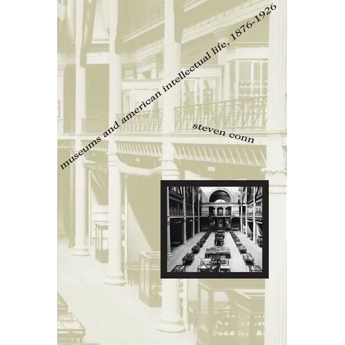 Museums and American Intellectual Life, 1876-1926