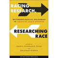 Racing Research, Researching Race: Methodological Dilemmas in Critical Race Studies