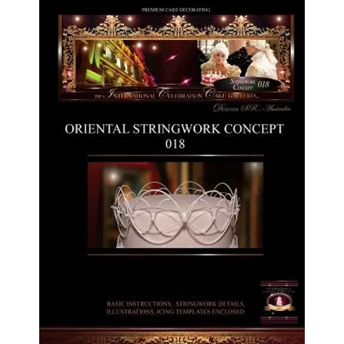 PREMIUM CAKE DECORATING;Oriental Stringwork Concept 018: The International Celebration Cake Galleria